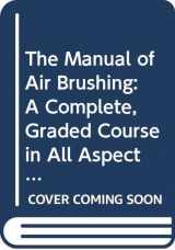 9780500234488-0500234485-The Manual of Airbrushing: A Complete, Graded Course in All Aspects of Airbrush Use and Maintenance