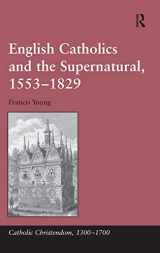 9781409455653-1409455653-English Catholics and the Supernatural, 1553–1829 (Catholic Christendom, 1300-1700)