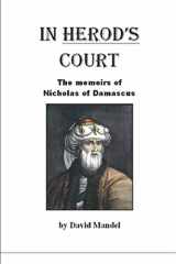 9781549976094-1549976095-IN HEROD'S COURT: The memoirs of Nicholas of Damascus