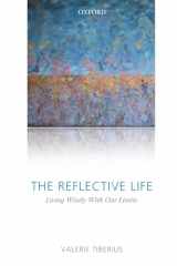 9780199575602-0199575606-The Reflective Life: Living Wisely With Our Limits