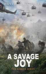 9781959534006-1959534009-A Savage Joy: A Vietnam War Novel (The Airmen Series)