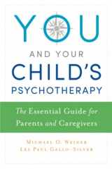 9780199391455-0199391459-You and Your Child's Psychotherapy: The Essential Guide for Parents and Caregivers