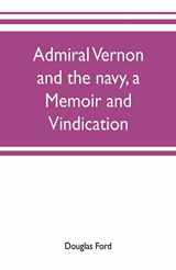 9789353701789-9353701783-Admiral Vernon and the navy, a memoir and vindication; being an account of the admiral's career at sea and in Parliament, with sidelights on the ... critical reply to Smollett and other historia