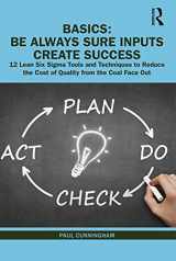 9780367444594-0367444593-BASICS: Be Always Sure Inputs Create Success: 12 Lean Six Sigma Tools and Techniques to Reduce the Cost of Quality from the Coal Face Out