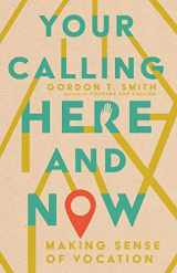 9781514003411-1514003414-Your Calling Here and Now: Making Sense of Vocation