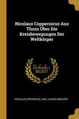 9780274111077-0274111071-Nicolaus Coppernicus Aus Thorn Über Die Kreisbewegungen Der Weltkörper (German Edition)