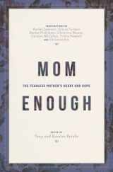 9780991277605-0991277600-Mom Enough: The Fearless Mother’s Heart and Hope