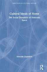 9781138637924-1138637920-Cultural Ideals of Home: The Social Dynamics of Domestic Space (Directions in Cultural History)