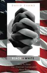 9780929422947-0929422945-Black & White: How To Have Our American Conversation About Race
