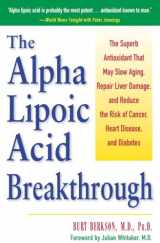 9780761514572-0761514570-Alpha Lipoic Acid Breakthrough: The Superb Antioxidant That May Slow Aging, Repair Liver Damage, and Reduce the Risk of Cancer, Heart Disease, and Diabetes