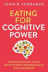 9781647800567-1647800560-Eating for Cognitive Power: Super Foods, Recipes, Snacks, and Tips to Boost Your Brain Health, Focus and Memory