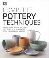 9781465484758-1465484752-Complete Pottery Techniques: Design, Form, Throw, Decorate and More, with Workshops from Professional Makers