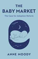9781538174715-1538174715-The Baby Market: The Case for Adoption Reform