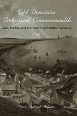 9780801894008-080189400X-Old Dominion, Industrial Commonwealth: Coal, Politics, and Economy in Antebellum America (Studies in Early American Economy and Society from the Library Company of Philadelphia)