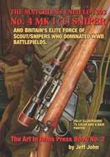 9781732639546-173263954X-THE MATCHLESS ENFIELD .303 No. 4 MK I (T) SNIPER: AND BRITAIN’S ELITE FORCE OF SCOUT/SNIPERS WHO DOMINATED WWII BATTLEFIELDS. (Art In Arms Press Book)