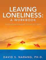 9780615860893-0615860893-Leaving Loneliness: A Workbook: Building Relationships with Yourself and Others
