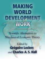 9780826337337-0826337333-Making World Development Work: Scientific Alternatives to Neoclassical Economic Theory