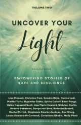 9781989819357-1989819354-Uncover Your Light: Volume 2: Empowering Stories of Hope and Resilience