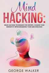 9788293738237-8293738235-Mind Hacking: Brain Hacking Techniques For Growth, Change Your Mindset By Reprogramming Your Subconscious