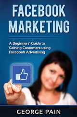 9781922301581-1922301582-Facebook Marketing: A Beginners' Guide to Gaining Customers using Facebook Advertising