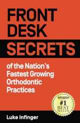 9781990476051-1990476058-Front Desk Secrets of the Nation’s Fastest Growing Orthodontic Practices