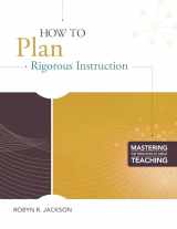 9781416610939-1416610936-How to Plan Rigorous Instruction (Mastering the Principles of Great Teaching series)
