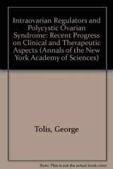 9780897667807-0897667808-Intraovarian Regulators and Polycystic Ovarian Syndrome: Recent Progress on Clinical and Therapeutic Aspects (Annals of the New York Academy of Sciences)