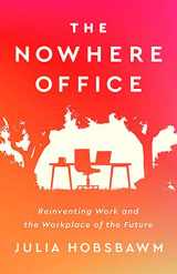 9781529396522-1529396522-The Nowhere Office: Reinventing Work and the Workplace of the Future