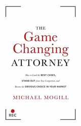 9781544512518-1544512511-The Game Changing Attorney: How to Land the Best Cases, Stand Out from Your Competition, and Become the Obvious Choice in Your Market