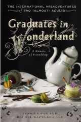 9781592408603-1592408605-Graduates in Wonderland: The International Misadventures of Two (Almost) Adults