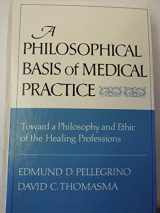 9780195027891-0195027892-A Philosophical Basis of Medical Practice: Toward a Philosophy and Ethic of the Healing Professions