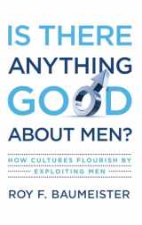 9780195374100-019537410X-Is There Anything Good About Men?: How Cultures Flourish by Exploiting Men