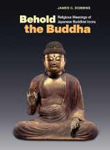 9780824879990-0824879996-Behold the Buddha: Religious Meanings of Japanese Buddhist Icons