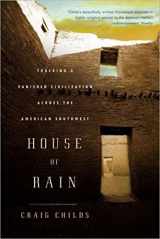 9780316067546-0316067547-House of Rain: Tracking a Vanished Civilization Across the American Southwest