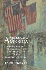 9780691034959-0691034958-Remaking America: Public Memory, Commemoration, and Patriotism in the Twentieth Century