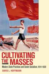 9780801446290-0801446295-Cultivating the Masses: Modern State Practices and Soviet Socialism, 1914–1939
