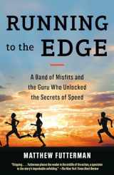 9780525562573-0525562575-Running to the Edge: A Band of Misfits and the Guru Who Unlocked the Secrets of Speed