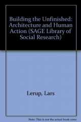 9780803909212-0803909217-Building the Unfinished: Architecture and Human Action (SAGE Library of Social Research)