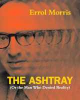 9780226922683-0226922685-The Ashtray: (Or the Man Who Denied Reality)