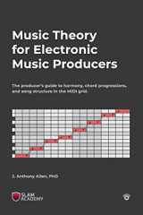 9780692093290-069209329X-Music Theory for Electronic Music Producers: The producers guide to harmony, chord progressions, and song structure in the MIDI grid.