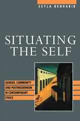 9780415905473-0415905478-Situating the Self: Gender, Community, and Postmodernism in Contemporary Ethics