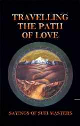 9780963457424-096345742X-Travelling the Path of Love: Sayings of Sufi Masters