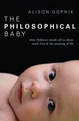9781847921079-1847921078-The Philosophical Baby: What Children's Minds Tell Us about Truth, Love & the Meaning of Life