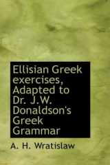 9780554920184-0554920182-Ellisian Greek Exercises, Adapted to Dr. J.w. Donaldson's Greek Grammar