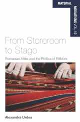 9781789201031-1789201039-From Storeroom to Stage: Romanian Attire and the Politics of Folklore (Material Mediations: People and Things in a World of Movement, 10)