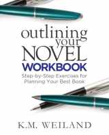 9780985780425-0985780428-Outlining Your Novel Workbook: Step-by-Step Exercises for Planning Your Best Book (Helping Writers Become Authors)