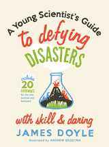 9781423624400-1423624408-A Young Scientist's Guide to Defying Disasters with Skill and Daring: Includes 20 Experiments for the Sink, Bachtub and Backyard (Children's Activity)