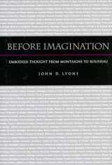 9780804751100-0804751102-Before Imagination: Embodied Thought from Montaigne to Rousseau