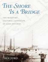 9781623496050-1623496055-The Shore Is a Bridge: The Maritime Cultural Landscape of Lake Ontario (Ed Rachal Foundation Nautical Archaeology Series)