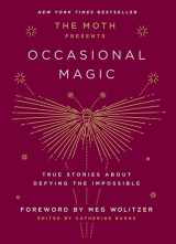 9781101904428-1101904429-The Moth Presents: Occasional Magic: True Stories About Defying the Impossible